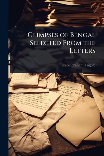 Glimpses of Bengal Selected From the Letters