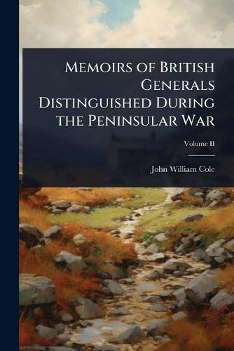 Memoirs of British Generals Distinguished During the Peninsular War