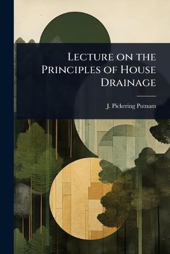 Lecture on the Principles of House Drainage