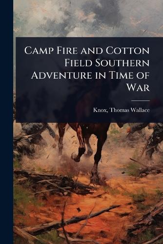 Camp Fire and Cotton Field Southern Adventure in Time of War