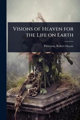 Visions of Heaven for the Life on Earth