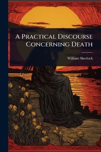 A Practical Discourse Concerning Death