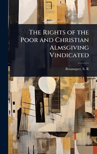 The Rights of the Poor and Christian Almsgiving Vindicated