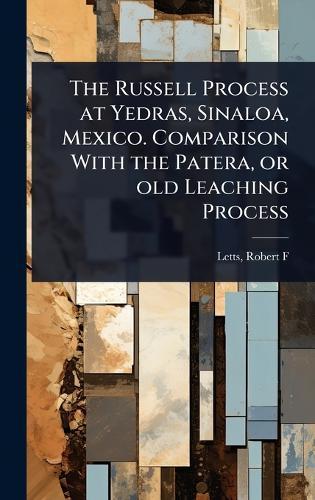 The Russell Process at Yedras, Sinaloa, Mexico. Comparison With the Patera, or old Leaching Process