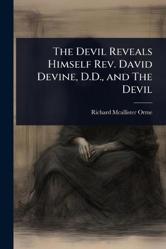 The Devil Reveals Himself Rev. David Devine, D.D., and The Devil