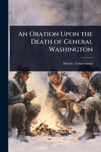 An Oration Upon the Death of General Washington