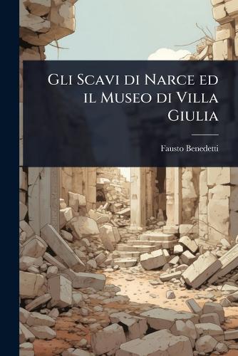 Gli Scavi di Narce ed il Museo di Villa Giulia