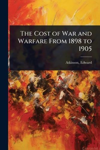 The Cost of War and Warfare From 1898 to 1905