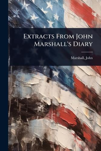 Extracts From John Marshall's Diary