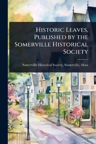 Historic Leaves, Published by the Somerville Historical Society