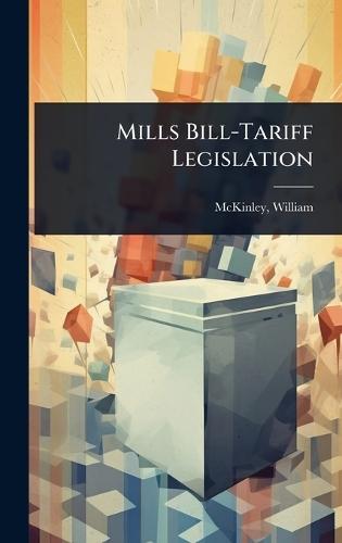 Mills Bill-Tariff Legislation