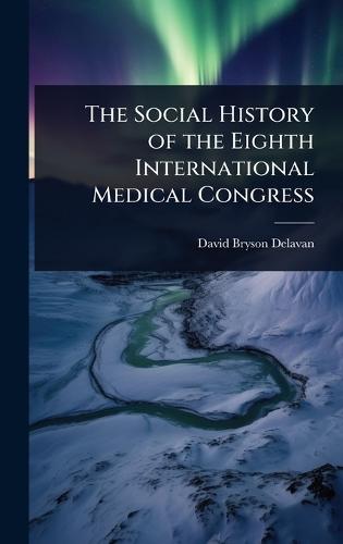The Social History of the Eighth International Medical Congress