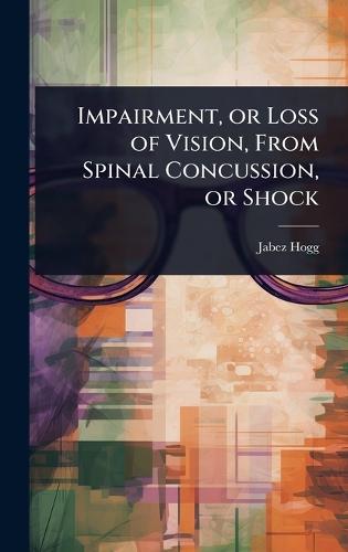 Impairment, or Loss of Vision, From Spinal Concussion, or Shock