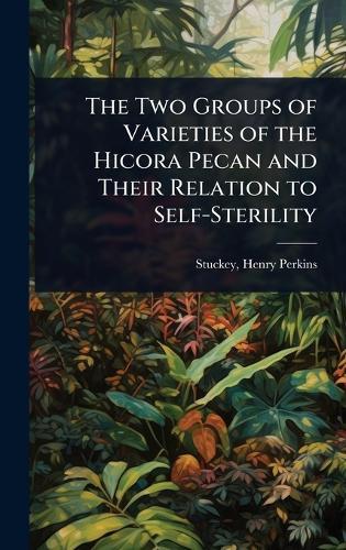 The Two Groups of Varieties of the Hicora Pecan and Their Relation to Self-Sterility