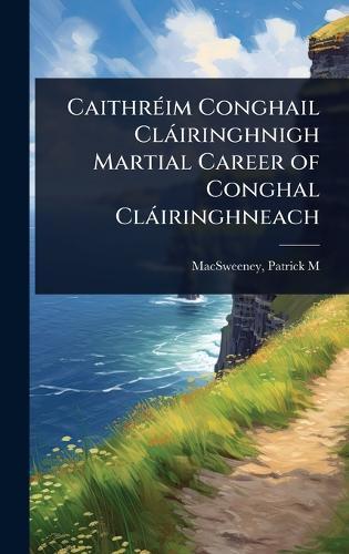 CaithrÃ(c)im Conghail Clàiringhnigh Martial Career of Conghal Clàiringhneach