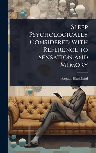 Sleep Psychologically Considered With Reference to Sensation and Memory