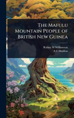 The Mafulu Mountain People of British New Guinea