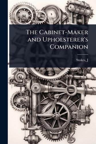 The Cabinet-Maker and Upholsterer's Companion