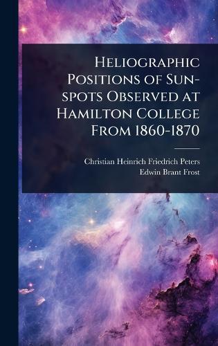 Heliographic Positions of Sun-spots Observed at Hamilton College From 1860-1870