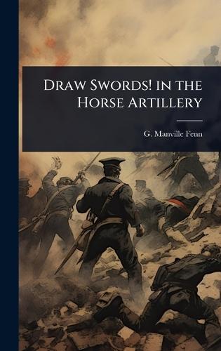 Draw Swords! in the Horse Artillery