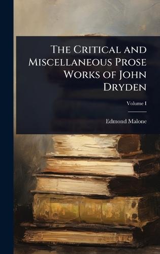 The Critical and Miscellaneous Prose Works of John Dryden