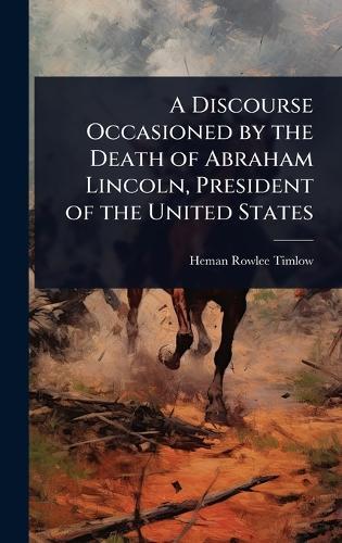 A Discourse Occasioned by the Death of Abraham Lincoln, President of the United States