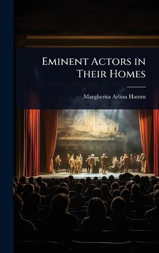Eminent Actors in Their Homes