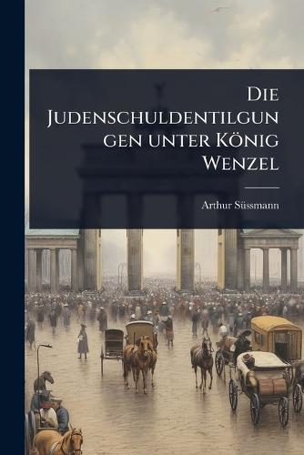 Die Judenschuldentilgungen unter König Wenzel