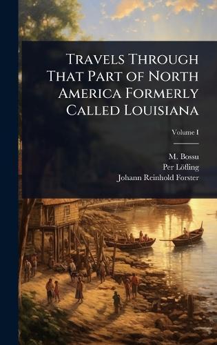 Travels Through That Part of North America Formerly Called Louisiana