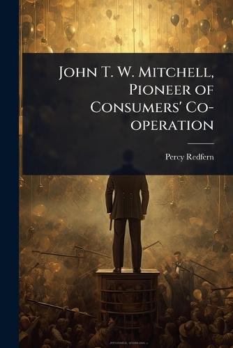 John T. W. Mitchell, Pioneer of Consumers' Co-operation