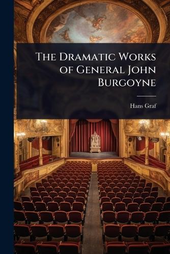 The Dramatic Works of General John Burgoyne