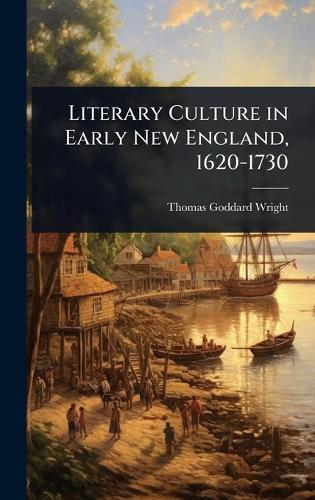 Literary Culture in Early New England, 1620-1730