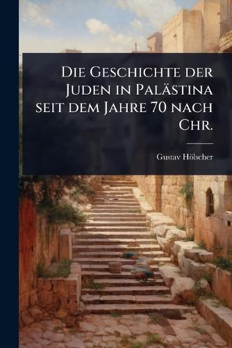 Die Geschichte der Juden in Palästina seit dem Jahre 70 nach Chr.