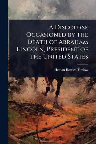 A Discourse Occasioned by the Death of Abraham Lincoln, President of the United States