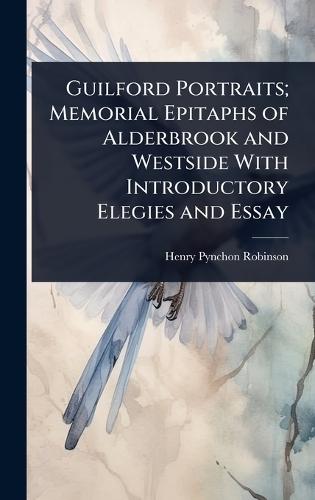 Guilford Portraits; Memorial Epitaphs of Alderbrook and Westside With Introductory Elegies and Essay