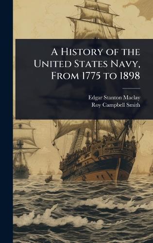 A History of the United States Navy, From 1775 to 1898