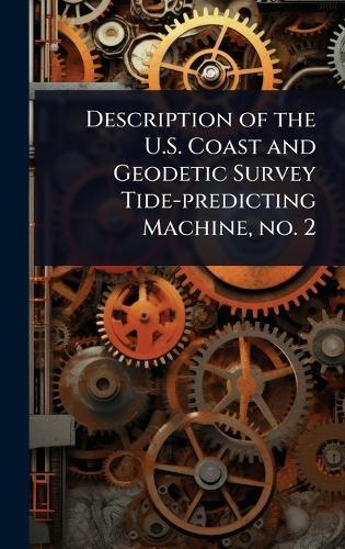 Description of the U.S. Coast and Geodetic Survey Tide-predicting Machine, no. 2