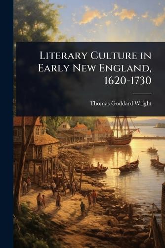 Literary Culture in Early New England, 1620-1730