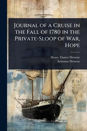 Journal of a Cruise in the Fall of 1780 in the Private-Sloop of War, Hope