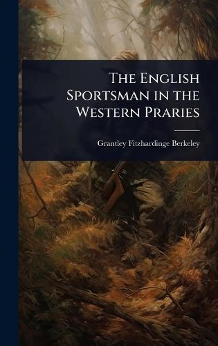 The English Sportsman in the Western Praries