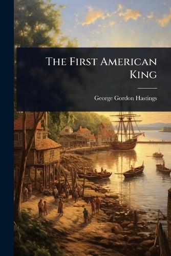 The First American King