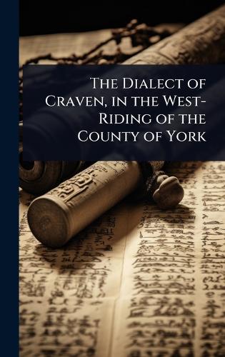 The Dialect of Craven, in the West-Riding of the County of York