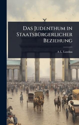 Das Judenthum in StaatsbÃ1/4rgerlicher Beziehung