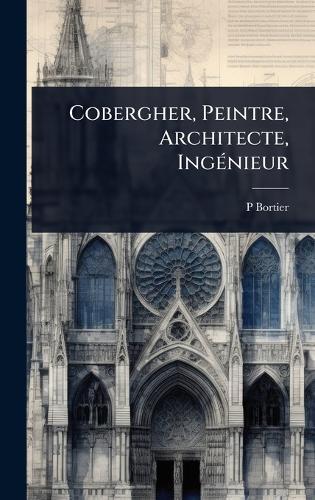 Cobergher, Peintre, Architecte, IngÃ(c)nieur