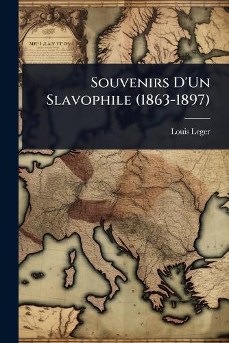 Souvenirs D'Un Slavophile (1863-1897)