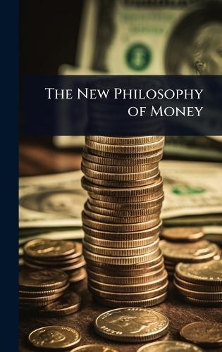 The New Philosophy of Money