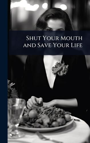 Shut Your Mouth and Save Your Life