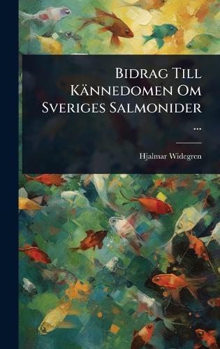 Bidrag Till Kännedomen Om Sveriges Salmonider ...