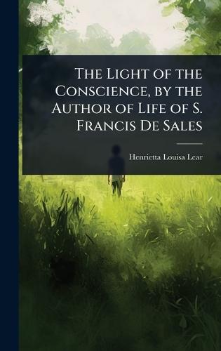 The Light of the Conscience, by the Author of Life of S. Francis De Sales