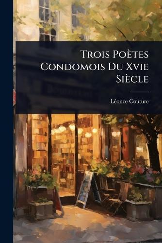 Trois Poètes Condomois Du Xvie Siècle